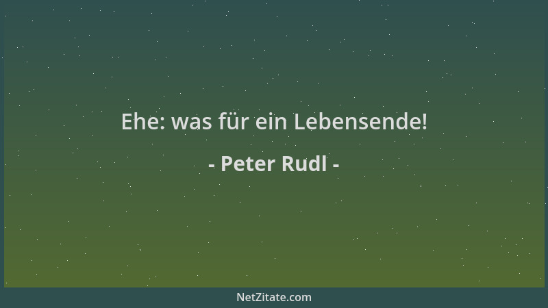 Peter Rudl - Ehe: was für ein Lebensende!...