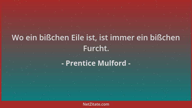 Prentice Mulford - Wo ein bißchen Eile ist, ist immer ein bißchen Furcht....