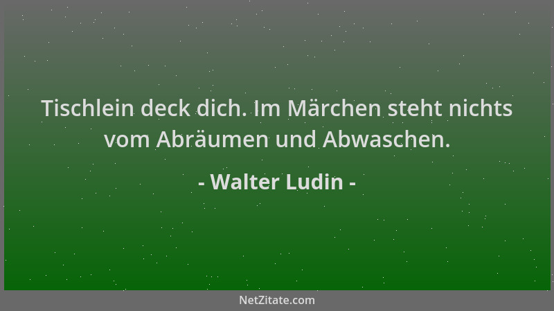 Walter Ludin - Tischlein deck dich. Im Märchen steht nichts vom Abräumen und Abwaschen....