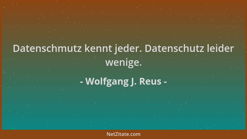 Wolfgang J. Reus - Datenschmutz kennt jeder. Datenschutz leider wenige....