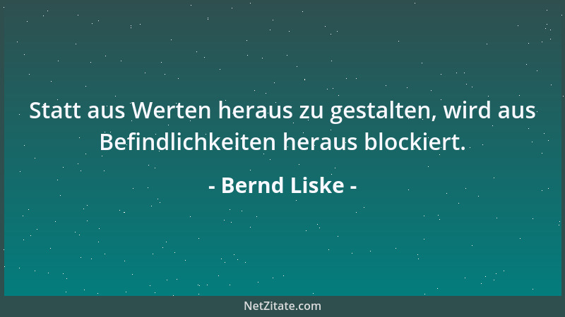Bernd Liske - Statt aus Werten heraus zu gestalten, wird aus Befindlichkeiten heraus blockiert....