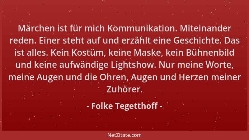 Folke Tegetthoff - Märchen ist für mich Kommunikation. Miteinander reden. Einer steht auf und erzählt eine Geschichte. Das...