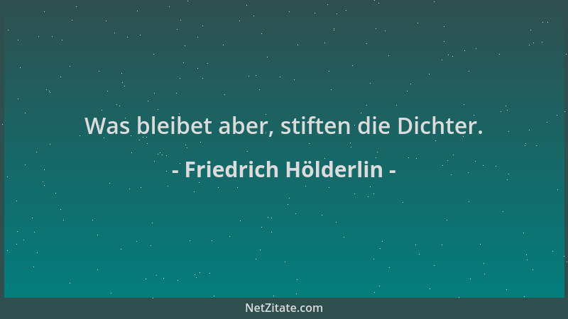 Friedrich Hölderlin - Was bleibet aber, stiften die Dichter....