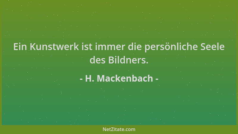 H. Mackenbach - Ein Kunstwerk ist immer die persönliche Seele des Bildners....
