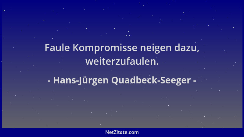 Hans-Jürgen Quadbeck-Seeger - Faule Kompromisse neigen dazu, weiterzufaulen....