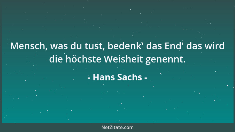 Hans Sachs - Mensch, was du tust, bedenk ' das End ' das wird die höchste Weisheit genennt....