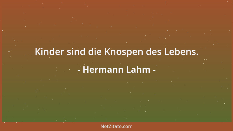 Hermann Lahm - Kinder sind die Knospen des Lebens....