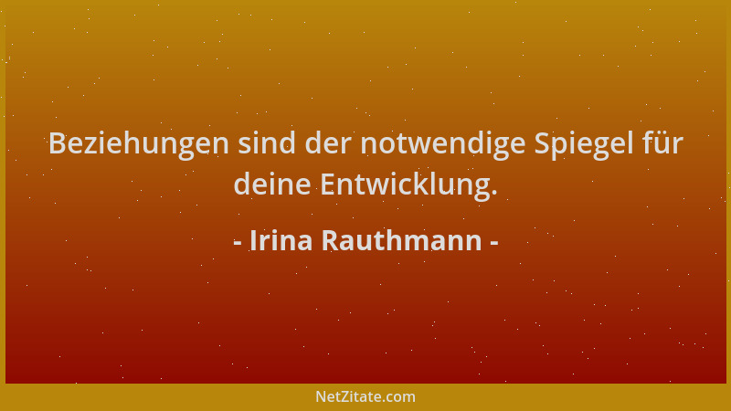 Irina Rauthmann - Beziehungen sind der notwendige Spiegel für deine Entwicklung....
