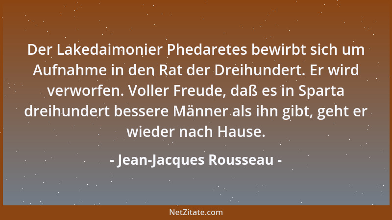 Jean-Jacques Rousseau - Der Lakedaimonier Phedaretes bewirbt sich um Aufnahme in den Rat der Dreihundert. Er wird verworfen...