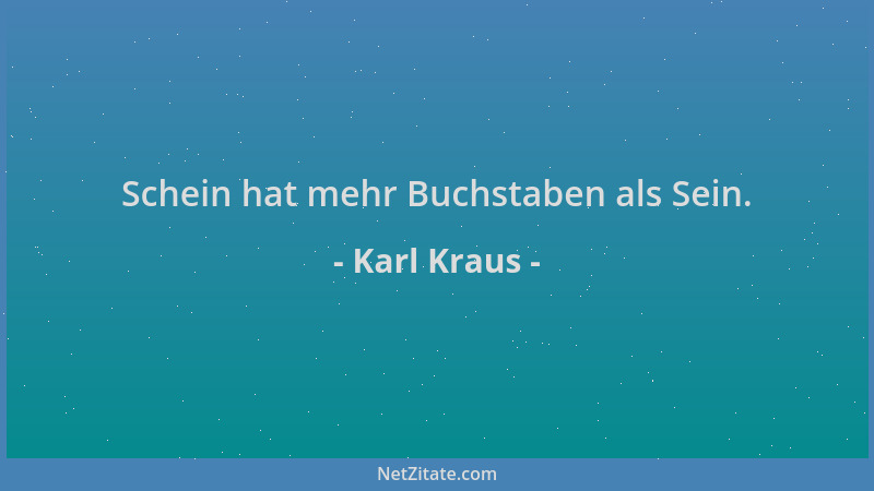 Karl Kraus - Schein hat mehr Buchstaben als Sein....