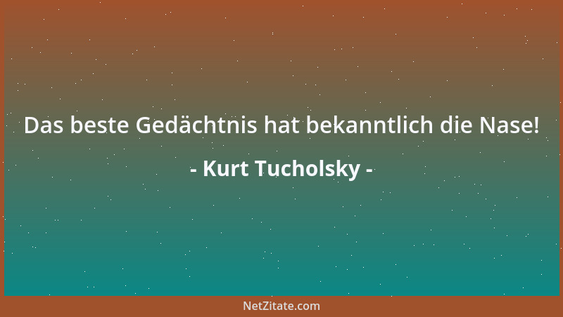 Kurt Tucholsky - Das beste Gedächtnis hat bekanntlich die Nase!...