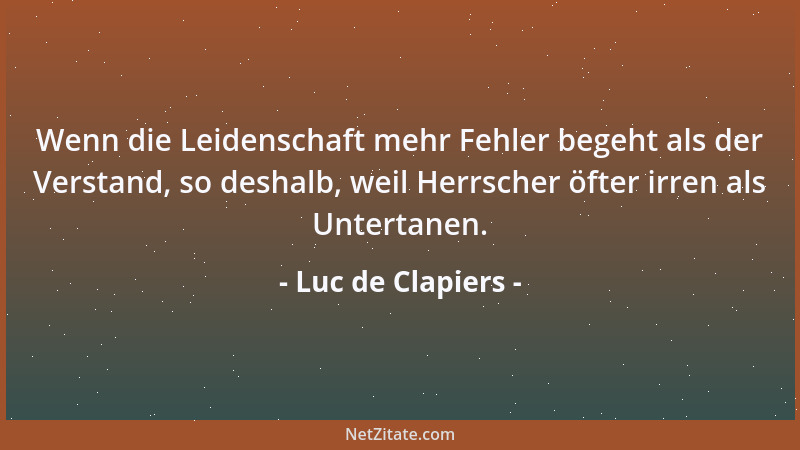 Luc de Clapiers - Die Ratschläge, die man für die weisesten hält, sind unserer Lage am wenigsten angemessen....