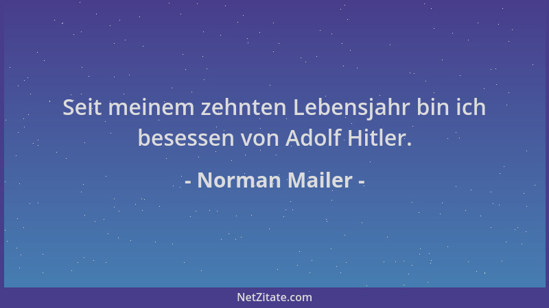 Norman Mailer - Seit meinem zehnten Lebensjahr bin ich besessen von Adolf Hitler....
