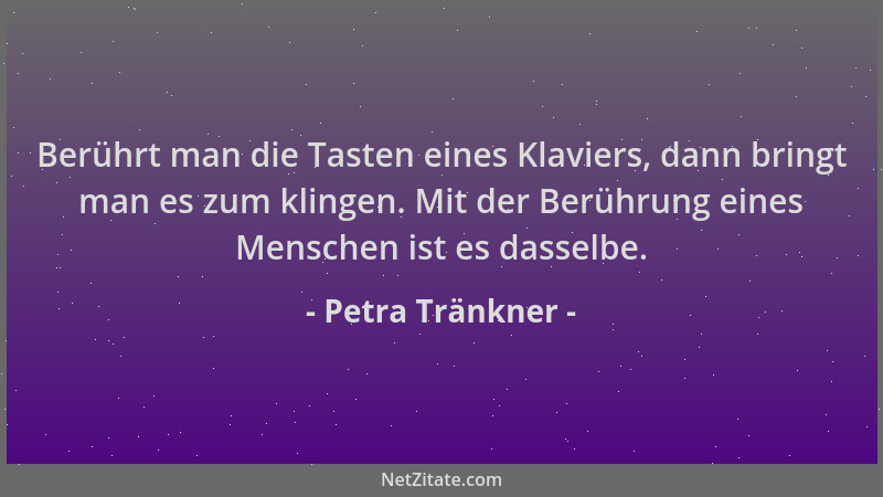Petra Tränkner - Berührt man die Tasten eines Klaviers, dann bringt man es zum klingen. Mit der Berührung eines Menschen is...