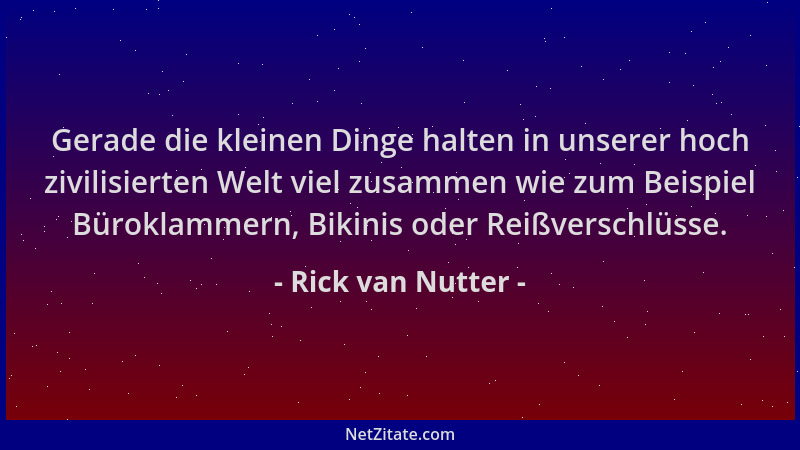 Rick van Nutter - Gerade die kleinen Dinge halten in unserer hoch zivilisierten Welt viel zusammen wie zum Beispiel Bürokla...