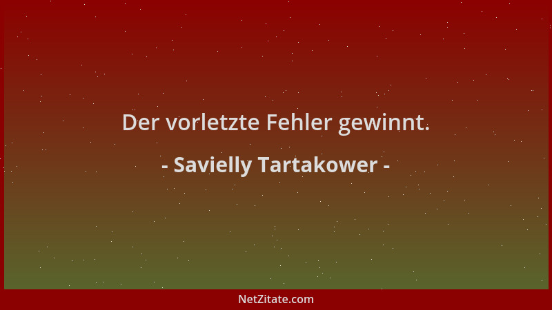 Savielly Tartakower - Der vorletzte Fehler gewinnt....