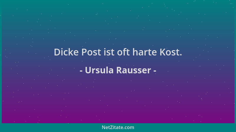 Ursula Rausser - Dicke Post ist oft harte Kost....