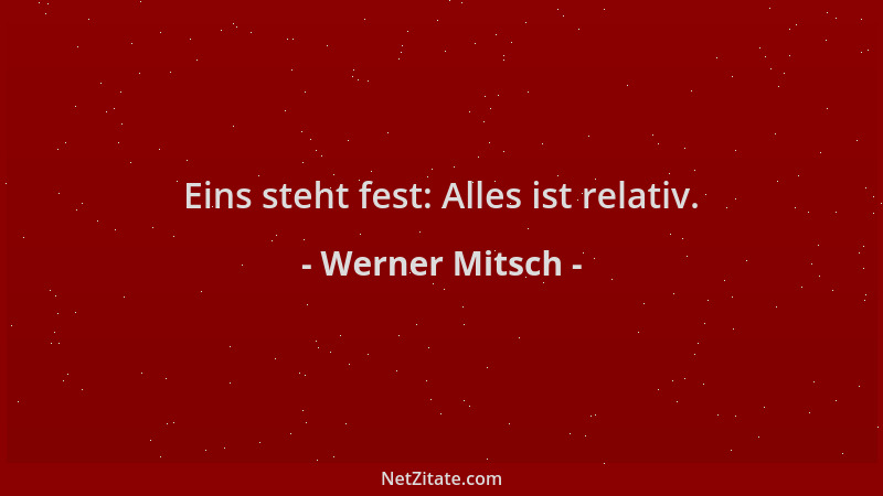 Werner Mitsch - Eins steht fest: Alles ist relativ....