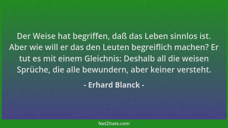 Erhard Blanck - Der Weise hat begriffen, daß das Leben sinnlos ist. Aber wie will er das den Leuten begreiflich machen? Er...