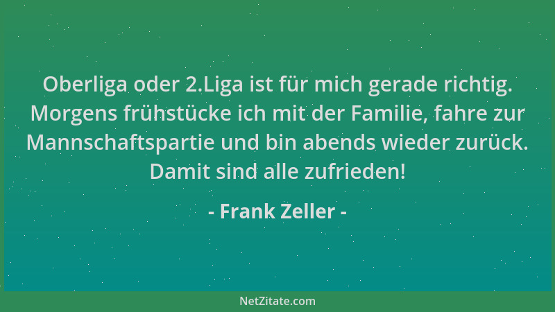 Frank Zeller - Oberliga oder 2.Liga ist für mich gerade richtig. Morgens frühstücke ich mit der Familie, fahre zur Mannscha...