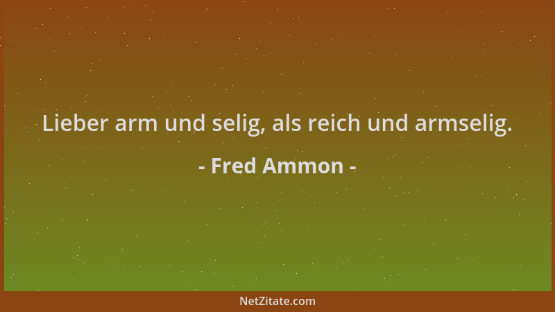 Fred Ammon - Lieber arm und selig, als reich und armselig....
