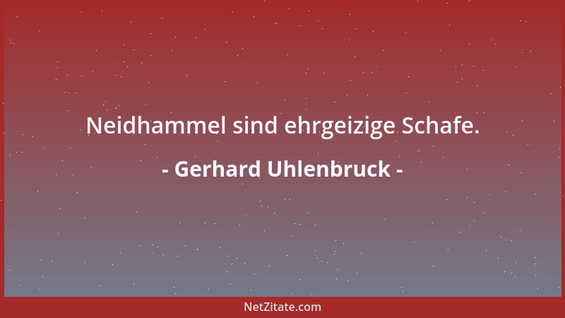 Gerhard Uhlenbruck - Neidhammel sind ehrgeizige Schafe....