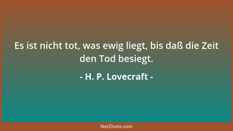 H. P. Lovecraft - Es ist nicht tot, was ewig liegt, bis daß die Zeit den Tod besiegt....