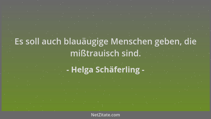 Helga Schäferling - Es soll auch blauäugige Menschen geben, die mißtrauisch sind....