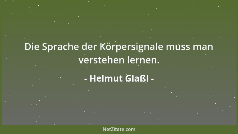 Helmut Glaßl - Die Sprache der Körpersignale muss man verstehen lernen....