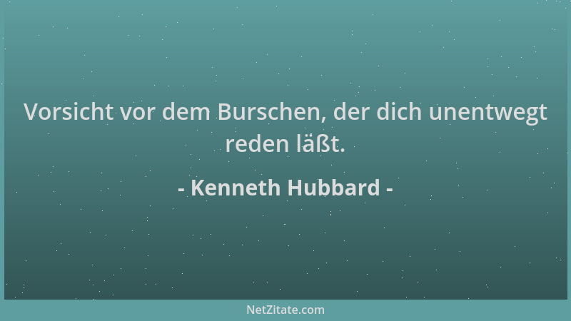 Kenneth Hubbard - Vorsicht vor dem Burschen, der dich unentwegt reden läßt....