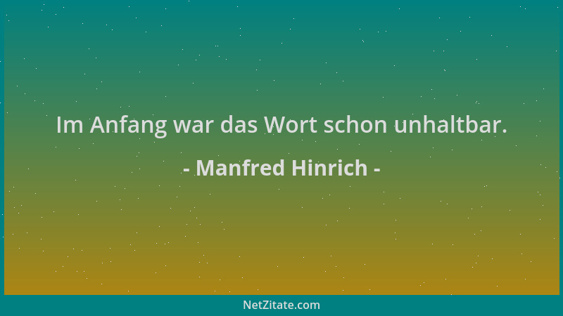 Manfred Hinrich - Im Anfang war das Wort schon unhaltbar....