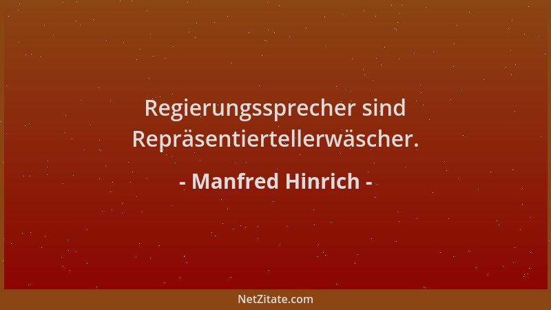 Manfred Hinrich - Regierungssprecher sind Repräsentiertellerwäscher....