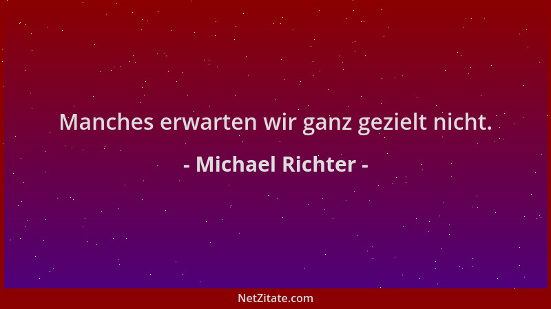 Michael Richter - Manches erwarten wir ganz gezielt nicht....