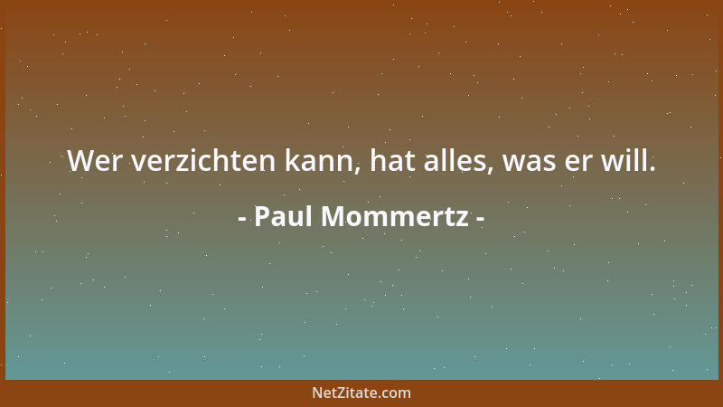 Paul Mommertz - Wer verzichten kann, hat alles, was er will....