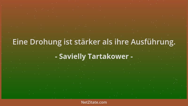 Savielly Tartakower - Eine Drohung ist stärker als ihre Ausführung....