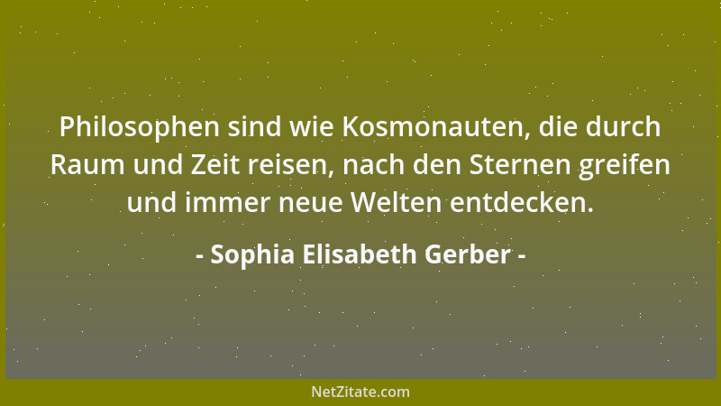 Sophia Elisabeth Gerber - Manche Philosophen sind wie Bräute, die versuchen, durch geschickte Verschleierung ihr wahres Inn...