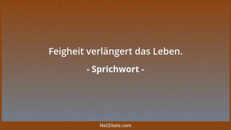Sprichwort - Auf eine Weise werden wir geboren, auf tausendfache sterben wir....