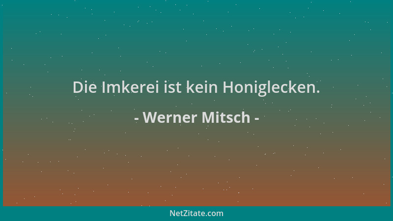 Werner Mitsch - Die Imkerei ist kein Honiglecken....
