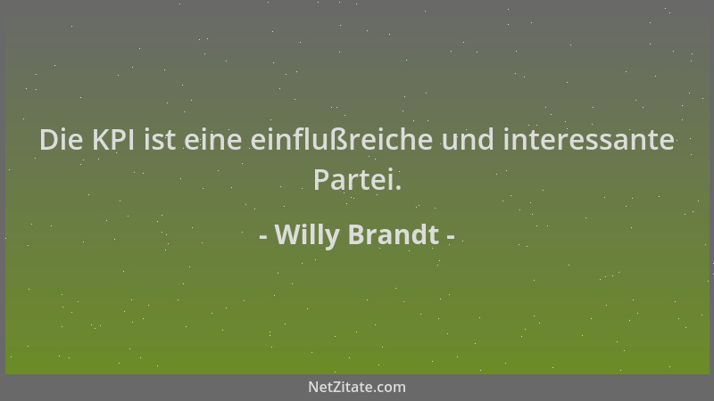 Willy Brandt - Die KPI ist eine einflußreiche und interessante Partei....