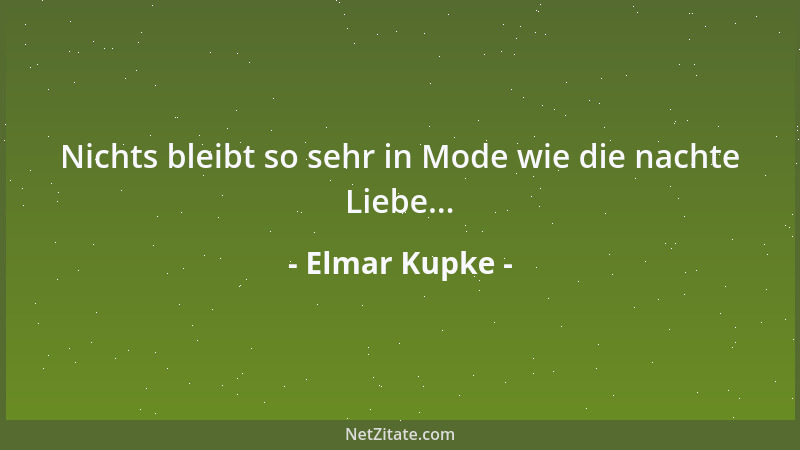 Elmar Kupke - Nichts bleibt so sehr in Mode wie die nachte Liebe......