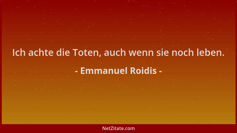 Emmanuel Roidis - Ich achte die Toten, auch wenn sie noch leben....