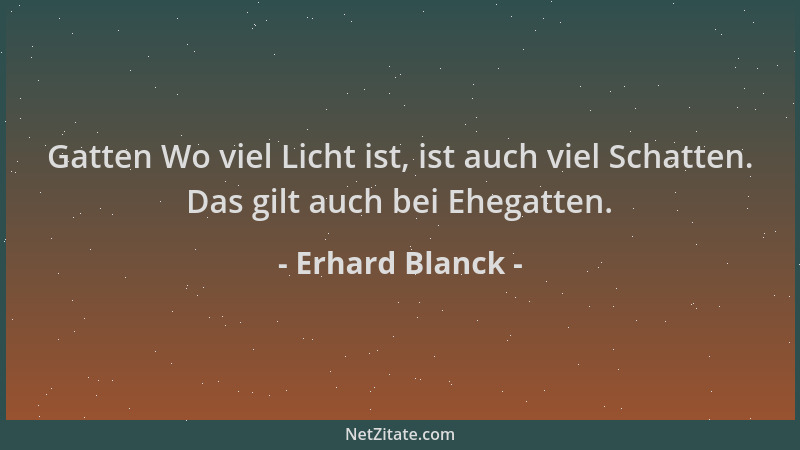 Erhard Blanck - Gatten Wo viel Licht ist, ist auch viel Schatten. Das gilt auch bei Ehegatten....