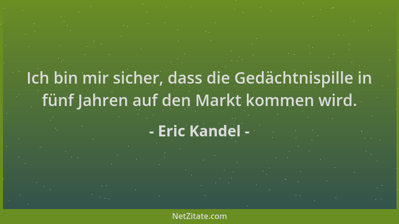 Eric Kandel - Ich bin mir sicher, dass die Gedächtnispille in fünf Jahren auf den Markt kommen wird....