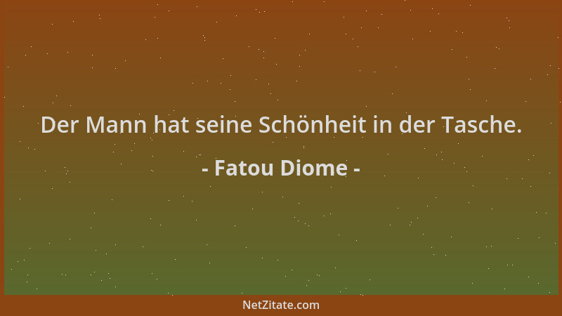 Fatou Diome - Der Mann hat seine Schönheit in der Tasche....