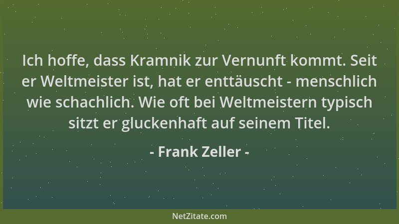 Frank Zeller - Ich hoffe, dass Kramnik zur Vernunft kommt. Seit er Weltmeister ist, hat er enttäuscht - menschlich wie scha...
