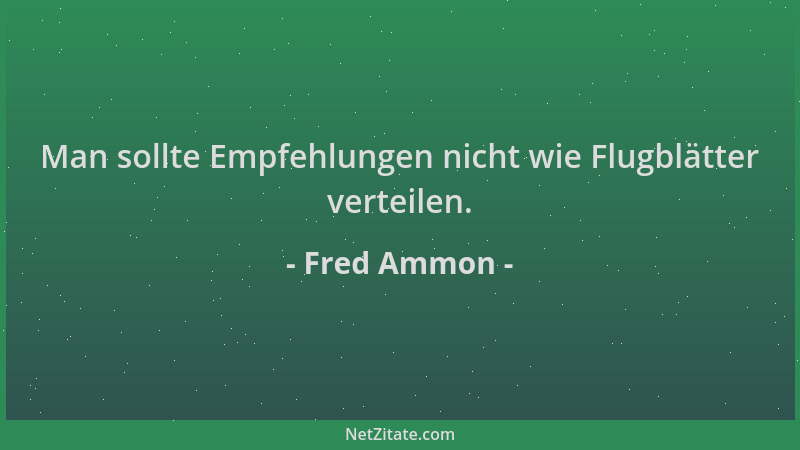 Fred Ammon - Man sollte Empfehlungen nicht wie Flugblätter verteilen....