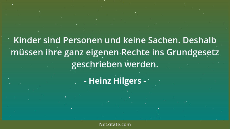 Heinz Hilgers - Kinder sind Personen und keine Sachen. Deshalb müssen ihre ganz eigenen Rechte ins Grundgesetz geschrieben...