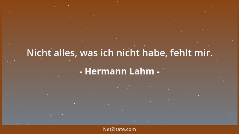 Hermann Lahm - Nicht alles, was ich nicht habe, fehlt mir....