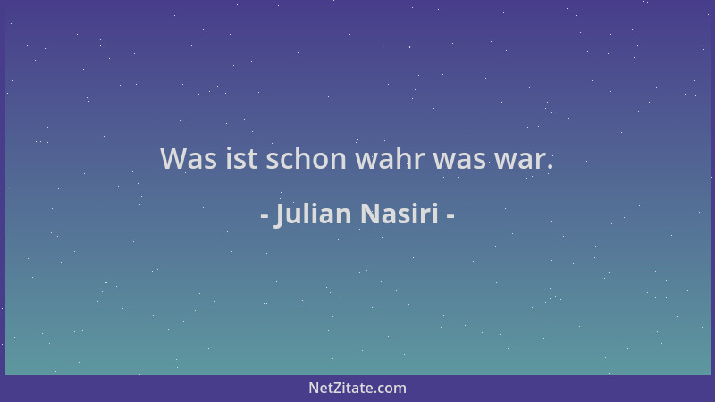 Julian Nasiri - Was ist schon wahr was war....