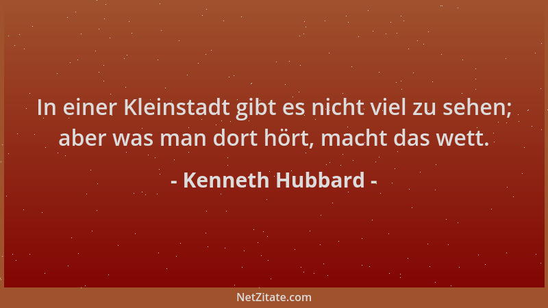 Kenneth Hubbard - In einer Kleinstadt gibt es nicht viel zu sehen; aber was man dort hört, macht das wett....